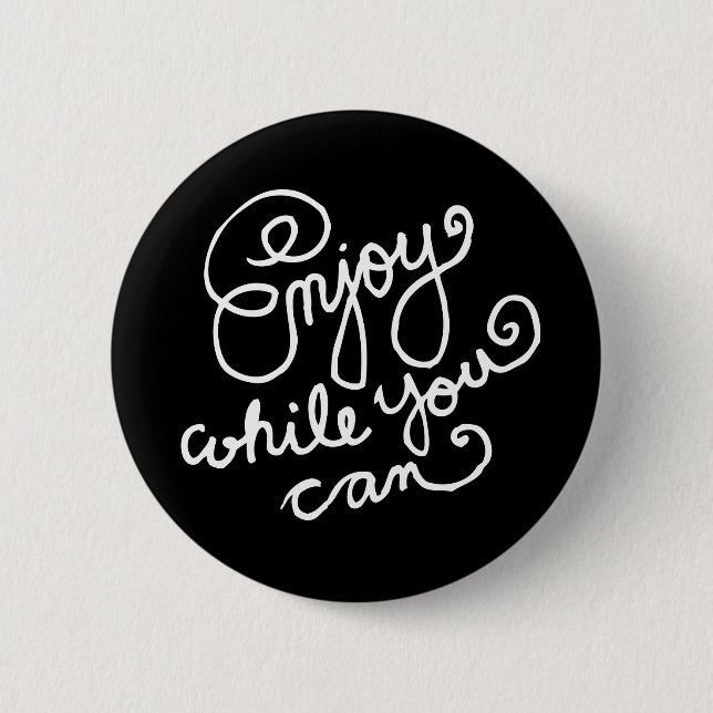 Enjoy While You Can 2 6 Cm Round Badge (Front)