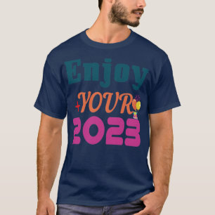 Enjoy Your 2023 T-Shirt
