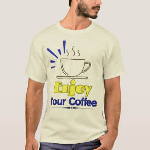 Enjoy Your Coffee T-Shirt