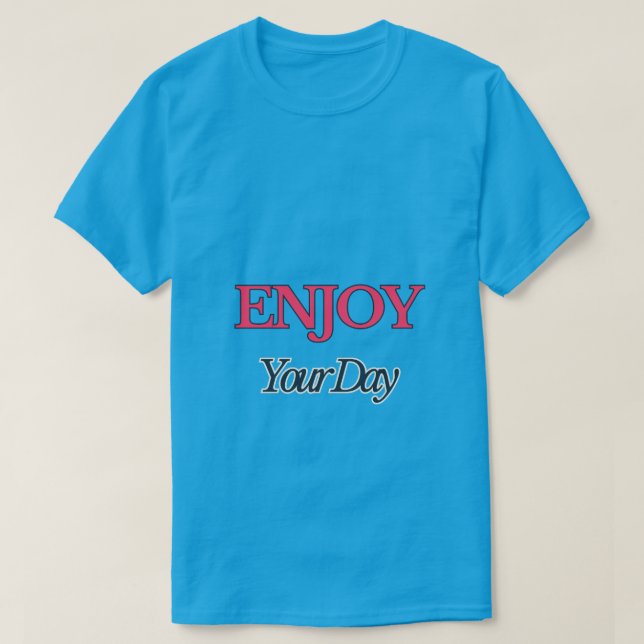 Enjoy your Day T-Shirt (Design Front)
