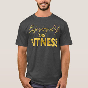 Enjoying Life And Fitness T-Shirt