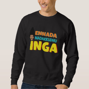Ennada Nadakkudhu Inga Kollywood Tamil Cinema Come Sweatshirt