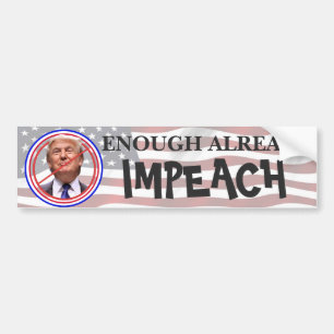 Enough Already, Impeach!! Anti Trump Bumper Bumper Sticker