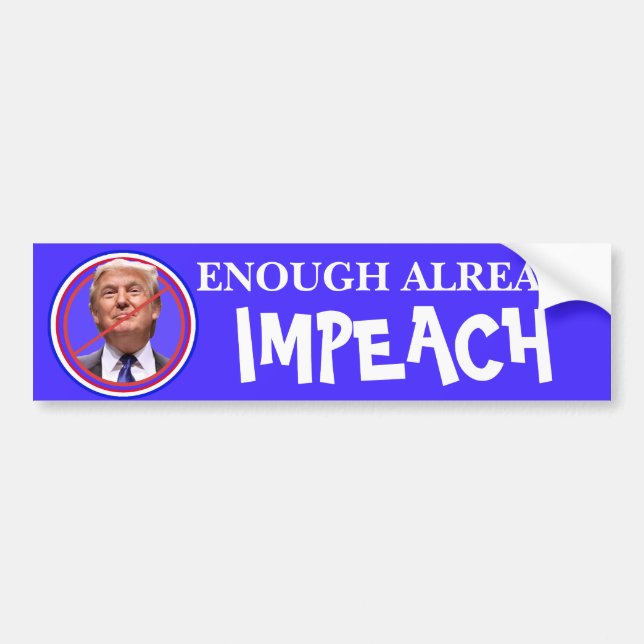 Enough Already, Impeach!!  Anti Trump Bumper Sticker (Front)