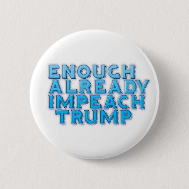 Enough Already Impeach Trump Button (Front)