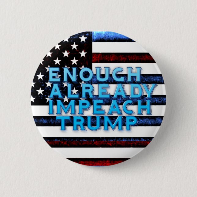 Enough Already Impeach Trump Button (Front)