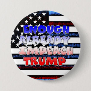 Enough Already Impeach Trump Button