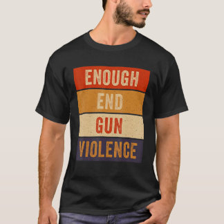 Enough End Gun Violence Awareness Day Wear Orange T-Shirt