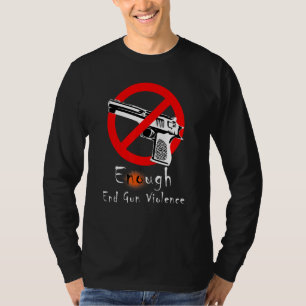 Enough End Gun Violence No Gun Anti Violence No Gu T-Shirt