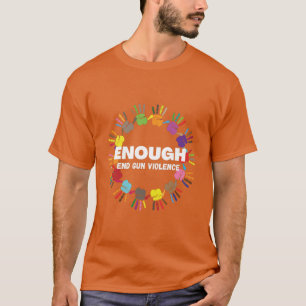 Enough End Gun Violence - No Gun Awareness Day T-S T-Shirt