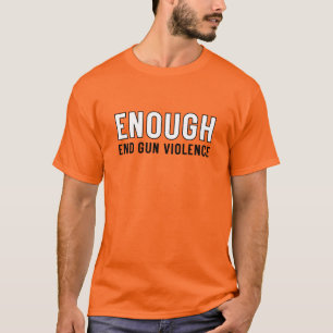 Enough End Gun Violence No Gun Awareness Day  T-Shirt