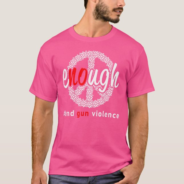 Enough End Gun Violence No Gun Awareness Day Wear  T-Shirt (Front)