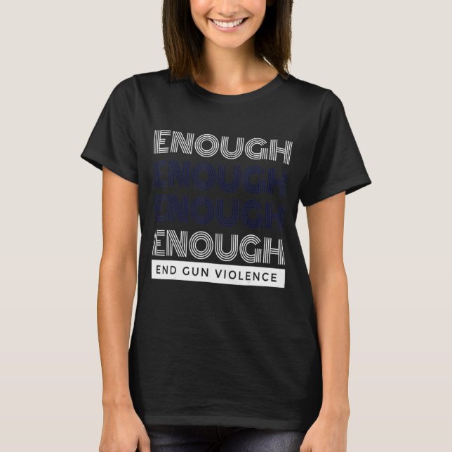 Enough End Gun Violence No Gun Awareness Day Wear  T-Shirt (Front)