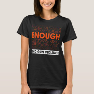 Enough End Gun Violence No Gun T-Shirt