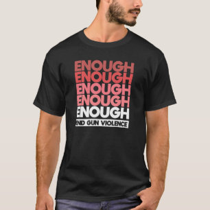 Enough - End Gun Violence Protest Peace T-Shirt