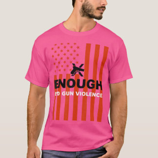 Enough End Gun Violence 	 Wear Orange Gun Violence T-Shirt