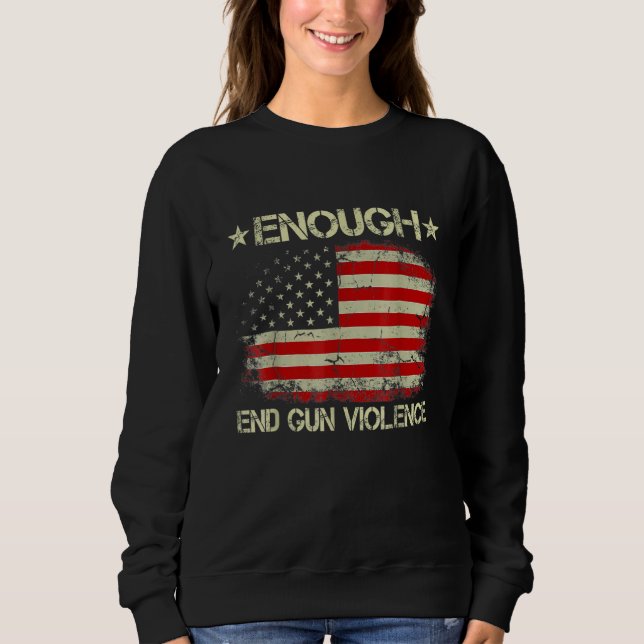 Enough End Guns Violence Stop Guns Violence Sweatshirt (Front)