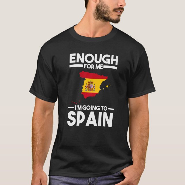 enough for me I'mgoing to Spain Spanish flag   T-Shirt (Front)