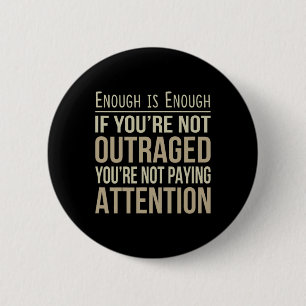 Enough Is Enough - If You're Not Outraged - Anti-t 6 Cm Round Badge
