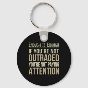 Enough Is Enough - If You're Not Outraged - Anti-t Key Ring