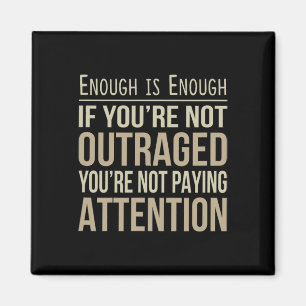 Enough Is Enough - If You're Not Outraged - Anti-t Magnet