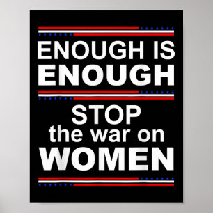 Enough Is Enough Stop The War On Women Poster