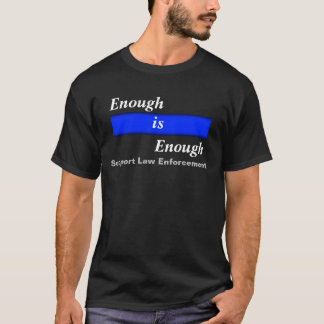Enough is Enough Support Law Enforcement Tee Shirt