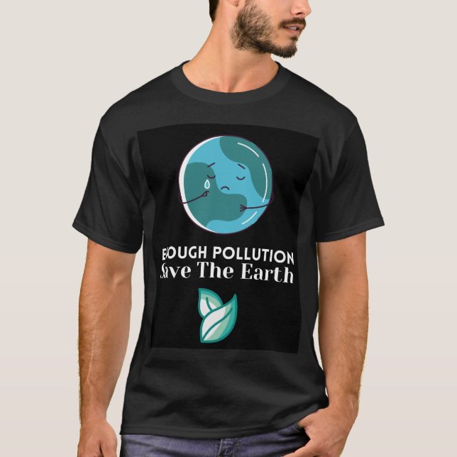 ENOUGH POLLUTION SAVE THE EARTH! T-Shirt (Front)
