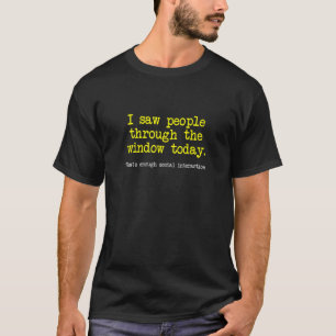Enough Social Interaction, Introverts Idea, Funny  T-Shirt