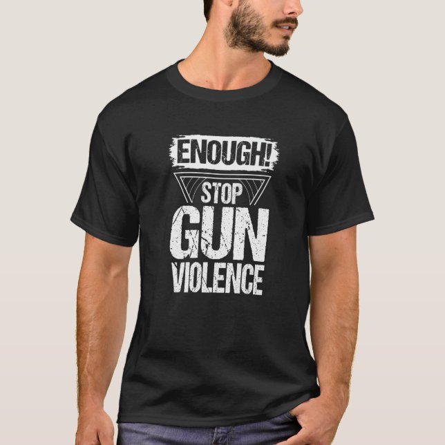 Enough Stop Gun Violence Against Weapons T-Shirt (Front)