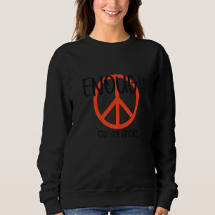 Enough Stop Gun Violence No Gun Awareness Day Sweatshirt