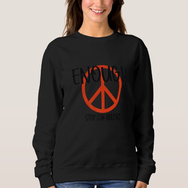 Enough Stop Gun Violence No Gun Awareness Day   Sweatshirt (Front)