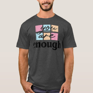 Enough You Are Pastel Positive Quote Mental Health T-Shirt