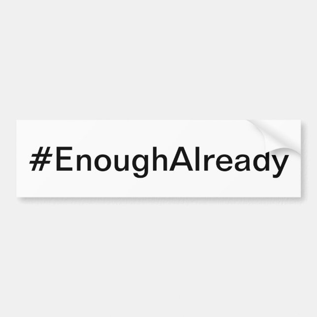 #EnoughAlready Bumper Sticker (Front)