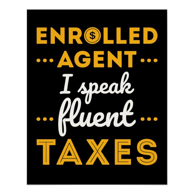 Enrolled Agent I Speak Fluent Taxes Poster (Front)