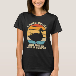 Enten Sprüche I Like Ducks And Maybe Like 3 Peopl T-Shirt
