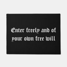 Enter freely and of your own free will