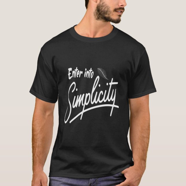 Enter Into Simplicity Saying For Simple Livestyles T-Shirt (Front)