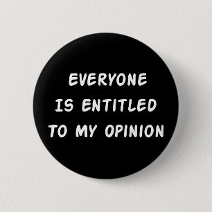 Entitled To My Opinion 6 Cm Round Badge