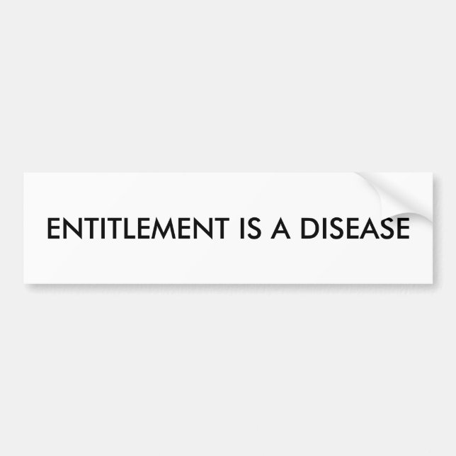 ENTITLEMENT IS A DISEASE bumper sticker. Bumper Sticker (Front)