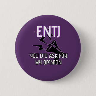 ENTJ "You did ask for my opinion" Button