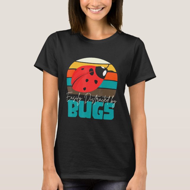 Entomologist Biology Insects Distracted By Bugs T-Shirt (Front)