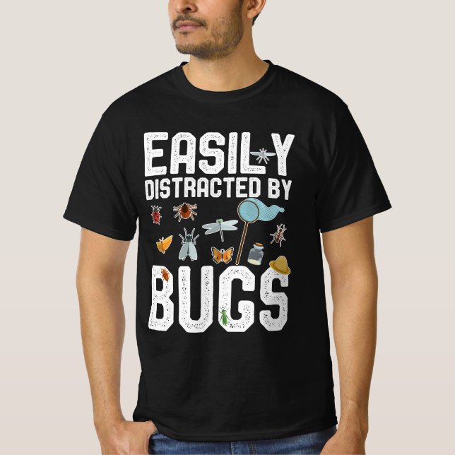 Entomologist Fun Sayings Easily Distracted by Bugs T-Shirt (Front)