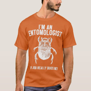 Entomologist My Job Bugs Me - Entomology Insect T-Shirt