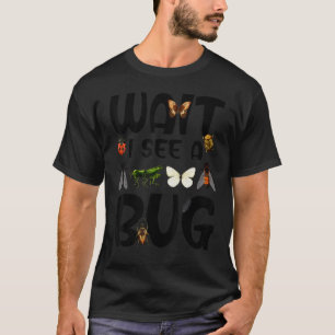 Entomologist Sayings Wait I See A Bug Entomology T-Shirt