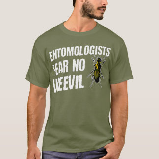 Entomologists Fear No Weevil Funny Beetle Bug T-Shirt