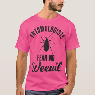 Entomologists Fear No Weevil Funny Beetle Insect P T-Shirt