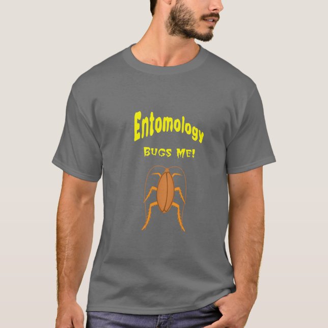 Entomology Bugs Me T-Shirt (Front)