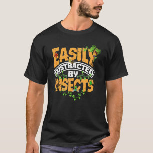Entomology Entomologist Insects Easily Distracted T-Shirt