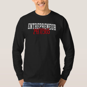 Entrepreneur 24 7 365 Ceo Boss Motivational Busin T-Shirt